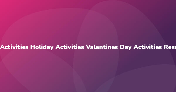 Activities Holiday Activities Valentines Day Activities Resources