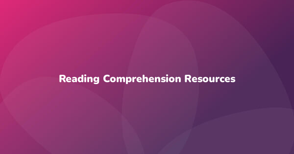 Reading Comprehension Resources