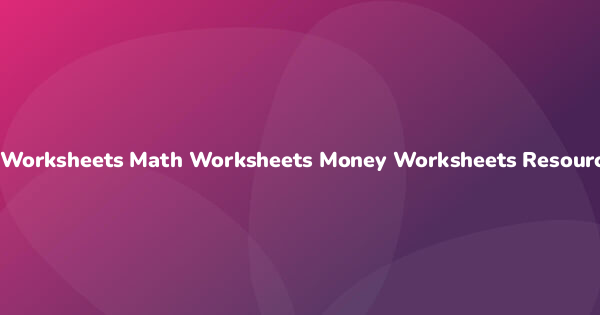Worksheets Math Worksheets Money Worksheets Resources