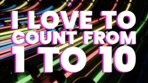 I Love to Count from 1 to 10 Song